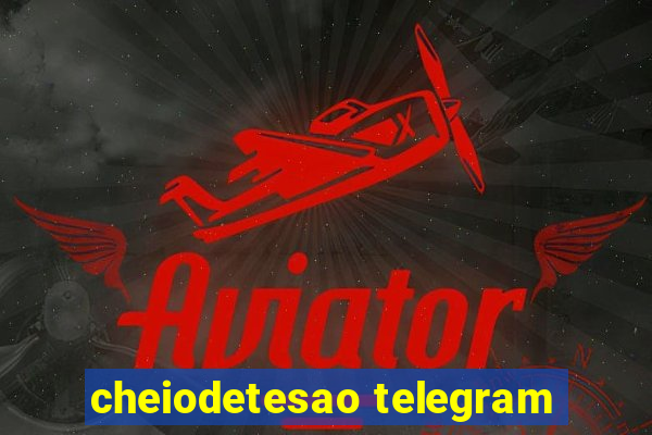 cheiodetesao telegram